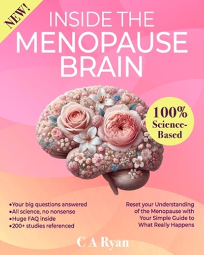 Inside The Menopause Brain: Reset your Understanding of the Menopause with Your Simple Guide to What Really Happens, C. A. Ryan - Paperback - 9798343871586