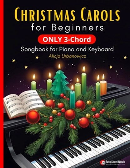 Christmas Carols for Beginners I ONLY 3-Chord Songbook for Piano and Keyboard: Play and Sing 37 Easy Holiday Songs with C, F, and G Chords I Sheet Mus, Alicja Urbanowicz - Paperback - 9798343937015