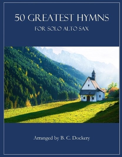50 Greatest Hymns for Solo Alto Sax, B. C. Dockery - Paperback - 9798344104805
