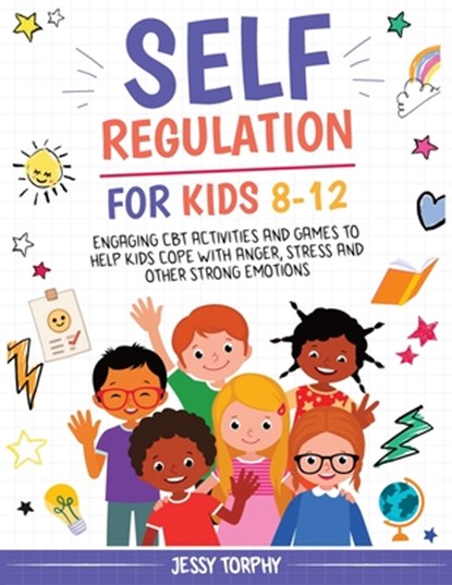 Self-Regulation for Kids 8-12: Engaging CBT Activities and Games to Help Kids Cope with Anger, Stress and Other Strong Emotions, Jessy Torphy - Paperback - 9798344334554