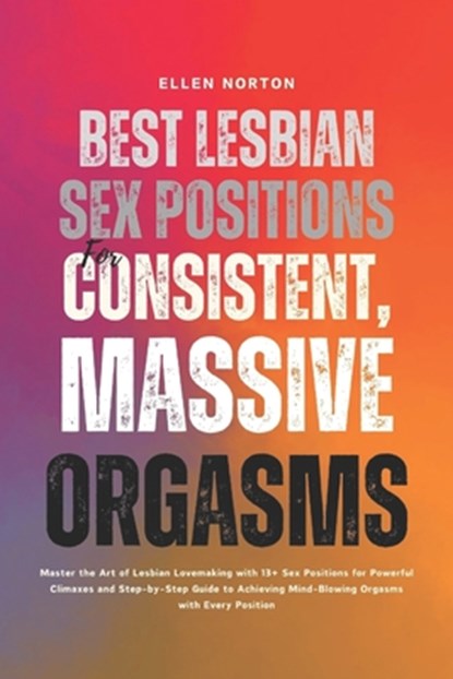 Norton, E: Best Lesbian Sex Positions for Consistent, Massiv, Ellen Norton - Paperback - 9798344489193
