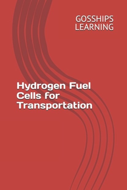 Hydrogen Fuel Cells for Transportation, Gosships Learning - Paperback - 9798344502007