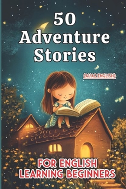 50 Fun Adventure Stories for Kids: Beginner English Reading (A1/A2 Level), Elizabeth Snow - Paperback - 9798344529394
