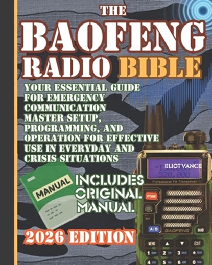 The Baofeng Radio Bible: Your Essential Guide for Emergency Communication Master Setup, Programming, and Operation for Effective Use in Everyday and C, Eliot Vance - Paperback - 9798344642901