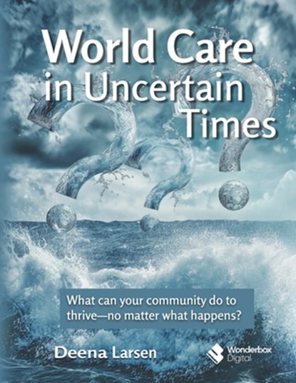 World Care in Uncertain Times, Deena Larsen - Paperback - 9798344646589