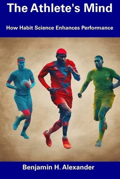 The Athlete's Mind, Benjamin H Alexander - Paperback - 9798344665597