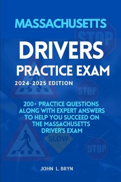Massachusetts Drivers Practice Exam: 200+ practice questions along with expert answers to help you succeed on the Massachusetts driver's exam, John L. Bryn - Paperback - 9798344679372
