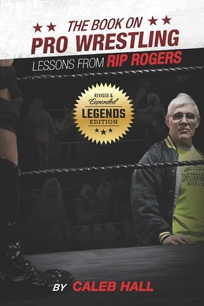The Book On Pro Wrestling: Lessons From Rip Rogers Legends Edition, Caleb Hall - Paperback - 9798344697857