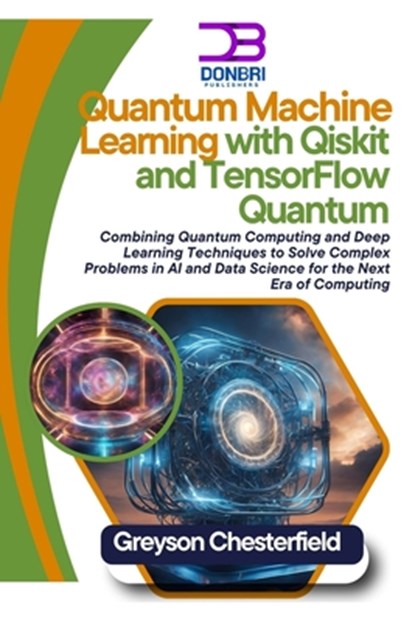 Chesterfield, G: Quantum Machine Learning with Qiskit and Te, Greyson Chesterfield - Paperback - 9798344864457