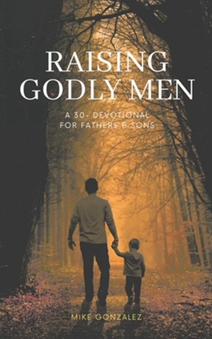 Gonzalez, M: Raising Godly Men, Mike Gonzalez - Paperback - 9798344912820
