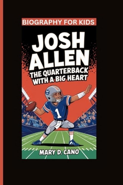 Josh Allen: The Quarterback with a Big Heart- Biography For Kids, Mary D. Cano - Paperback - 9798345062890