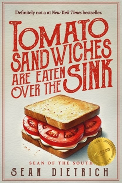 Tomato Sandwiches Are Eaten Over the Sink, Sean Dietrich - Paperback - 9798345197523