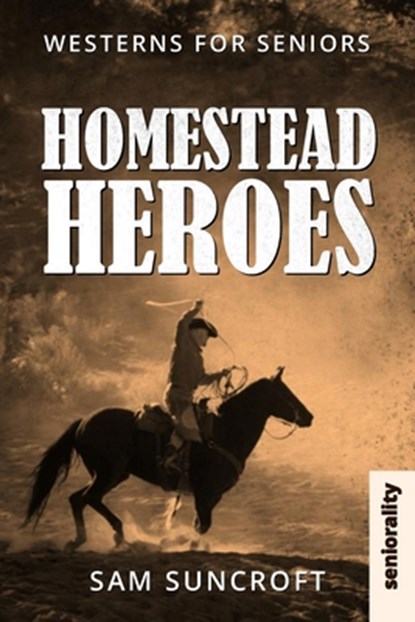 Homestead Heroes: Large Print easy to read Western for Seniors with Dementia, Alzheimer's or memory issues, Sam Suncroft - Paperback - 9798345510865