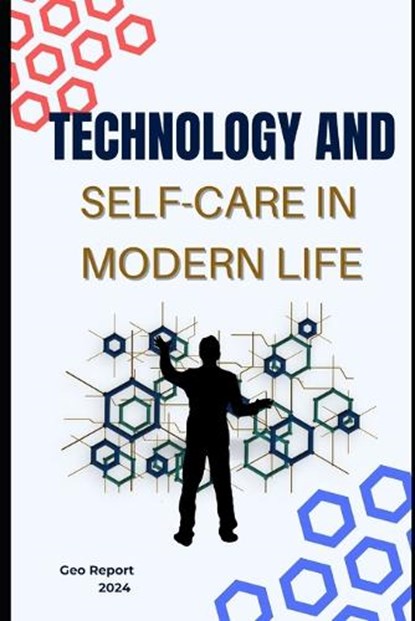 Technology and Self-Care in Modern Life, Geo Report - Paperback - 9798345642450