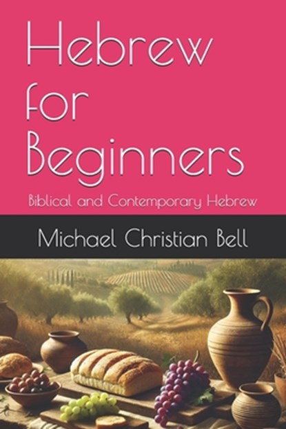 Hebrew for Beginners: Biblical and Contemporary Hebrew, Michael Christian Bell - Paperback - 9798345805909