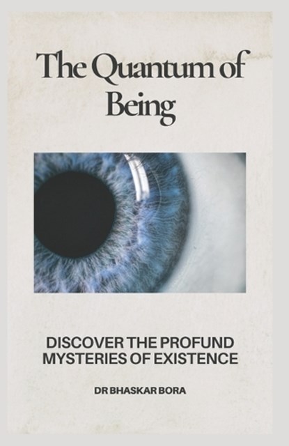 The Quantum Of Being, Bhaskar Bora - Paperback - 9798345932858