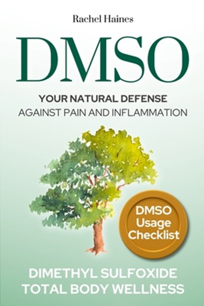 Dmso: Your Natural Defense Against Pain and Inflammation. A Practical Guide to Natural Healing with Dimethyl Sulfoxide for C, Rachel Haines - Paperback - 9798345944592