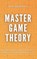 Master Game Theory: Anticipate. Analyze. Decide with Authority. Redefine Your Power in the Game of Life., Albert Rutherford - Paperback - 9798345955574