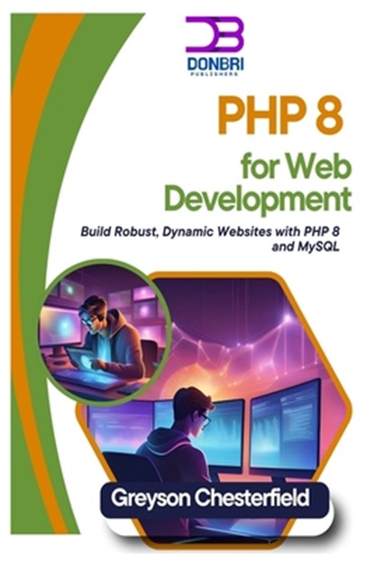 PHP 8 for Web Development: Build Robust, Dynamic Websites with PHP 8 and MySQL, Greyson Chesterfield - Paperback - 9798345963074