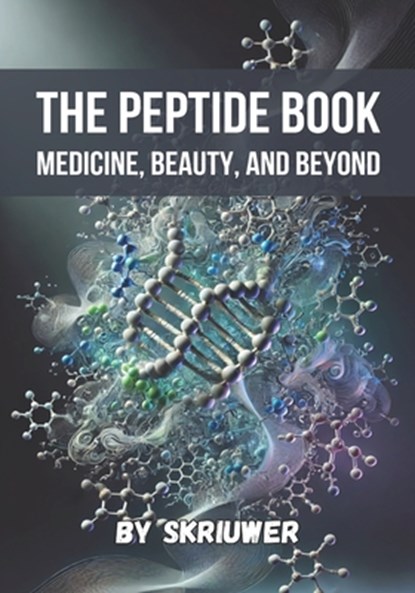 The Peptide Book: Medicine, Beauty, and Beyond, Skriuwer Com - Paperback - 9798346002727