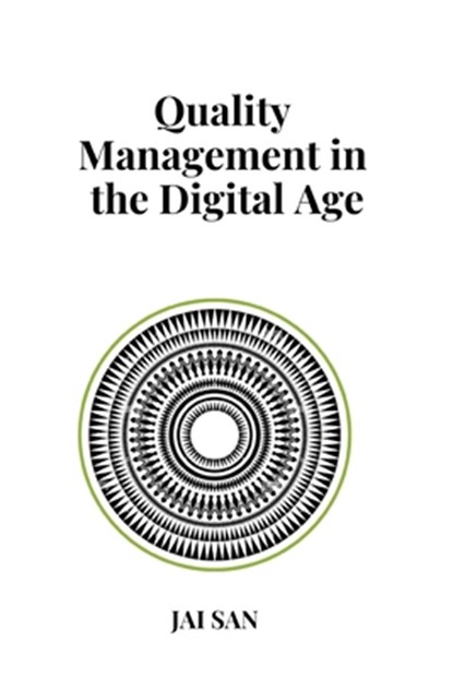 Quality Management in the Digital Age: Digital Quality Management in the Age of Transformation: Mastering Quality Management Through Digital Transform, Jai San - Paperback - 9798346036449