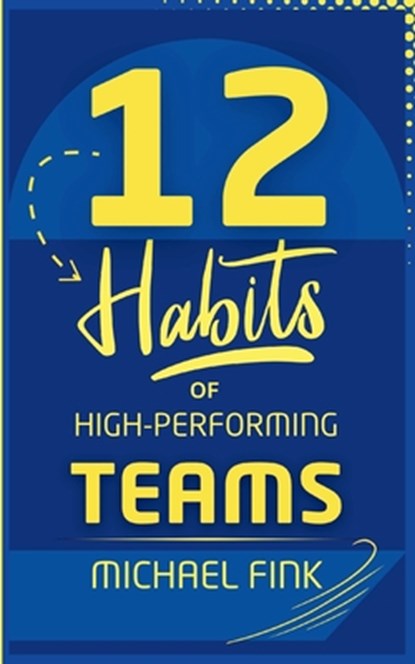 12 Habits of High-Performing Teams, Michael Fink - Paperback - 9798346133742
