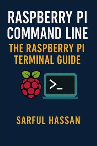 Raspberry Pi Command Line: The Raspberry Pi Terminal Guide, Sarful Hassan - Paperback - 9798346195054