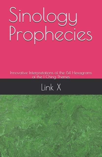 Sinology Prophecies: Innovative Interpretations of the 64 Hexagrams of the I Ching Themes, Chang Ji - Paperback - 9798346299110