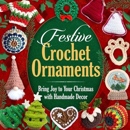 Festive Crochet Ornaments: Bring Joy to Your Christmas with Handmade Decor, Charlie Baker - Paperback - 9798346403951