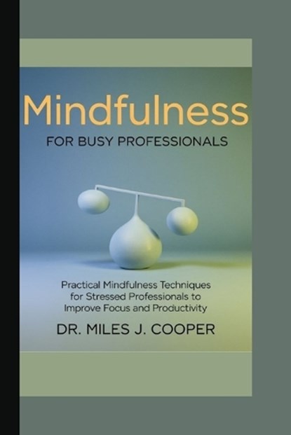Mindfulness for Busy Professionals, Miles J Cooper - Paperback - 9798346928676