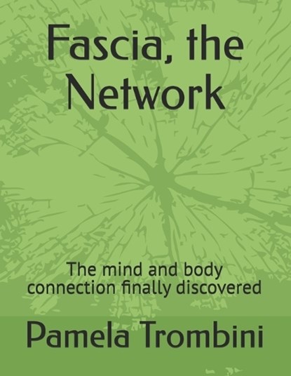 Fascia, the Network: The mind and body connection finally discovered, Pamela Trombini - Paperback - 9798346969396