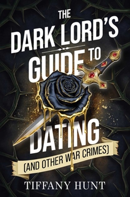 The Dark Lord's Guide to Dating (and Other War Crimes), Tiffany Hunt - Paperback - 9798347112937