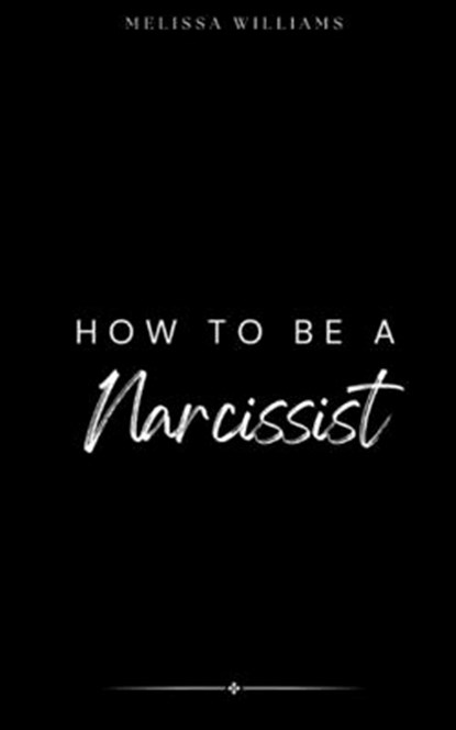 How To Be A Narcissist, Melissa Williams - Paperback - 9798347466122