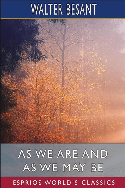 As We Are and As We May Be (Esprios Classics), Walter Besant - Paperback - 9798347619726
