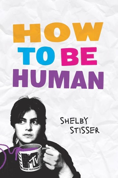 How To Be Human, Shelby Stisser - Paperback - 9798347682928