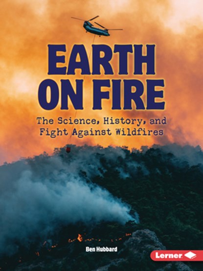 Earth on Fire: The Science, History, and Fight Against Wildfires, Ben Hubbard - Paperback - 9798348028633