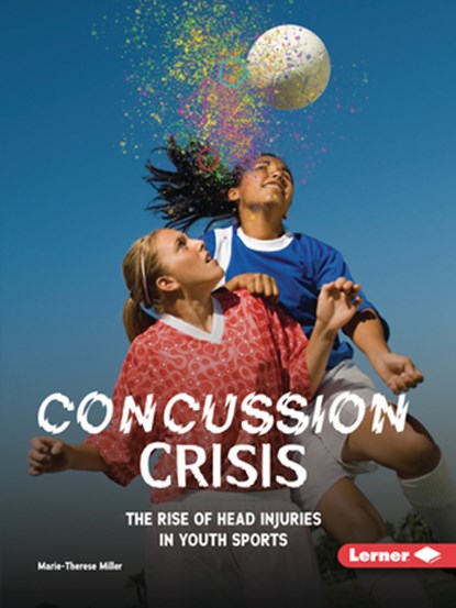 Concussion Crisis: The Rise of Head Injuries in Youth Sports, Marie-Therese Miller - Paperback - 9798348028657