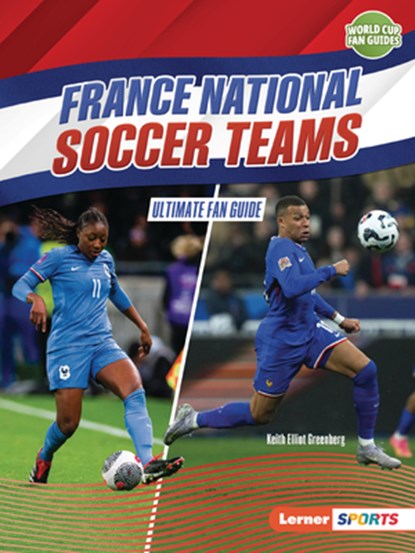 France National Soccer Teams: Ultimate Fan Guide, Keith Elliot Greenberg - Paperback - 9798348029319