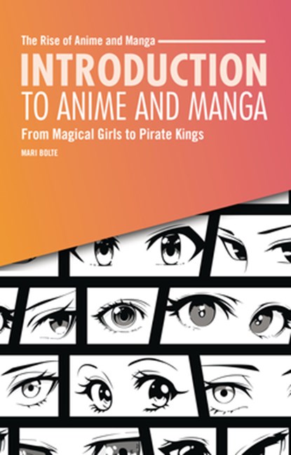 Introduction to Anime and Manga: From Magical Girls to Pirate Kings, Mari Bolte - Paperback - 9798348029623