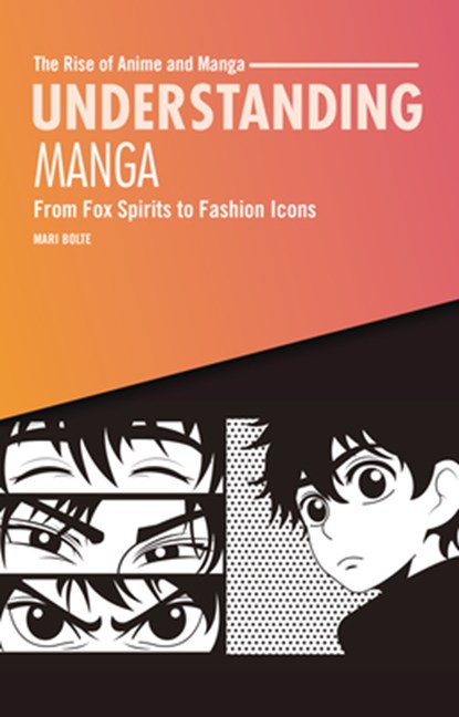 Understanding Manga: From Fox Spirits to Fashion Icons, Mari Bolte - Paperback - 9798348029647