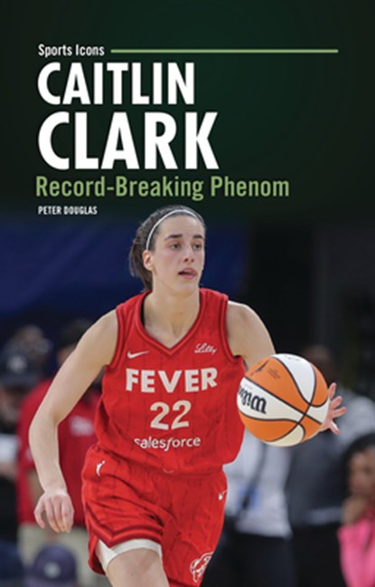 Caitlin Clark: Record-Breaking Phenom, Peter Douglas - Paperback - 9798348043698