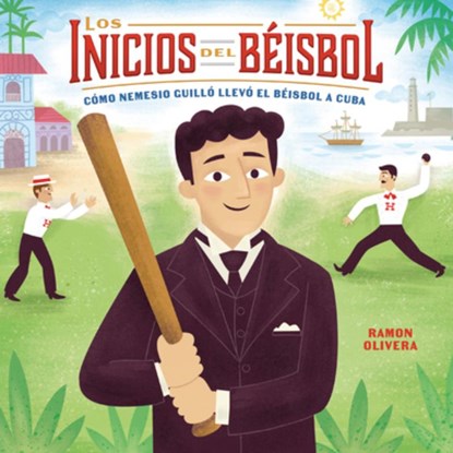 Los Inicios del Béisbol (Béisbol Begins): Cómo Nemesio Guilló Llevó El Béisbol a Cuba (How Nemesio Guilló Brought Baseball to Cuba), Ramon Olivera - Gebonden - 9798348066642