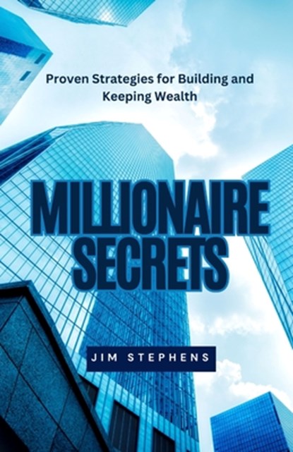 Stephens, J: Millionaire Secrets, Jim Stephens - Paperback - 9798348109271