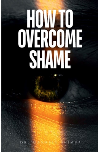 Shimba, M: How to Overcome Shame, Maxwell Shimba - Paperback - 9798348129712