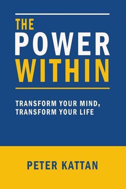 The Power Within:: Transform Your Mind, Transform Your Life, Peter Kattan - Ebook - 9798348156077