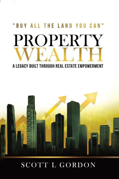 PROPERTY WEALTH, Scott L Gordon - Paperback - 9798348195236