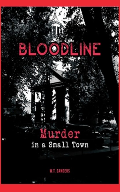 Bloodline: Murder in a Small Town, W. T. Sanders - Gebonden - 9798348223540