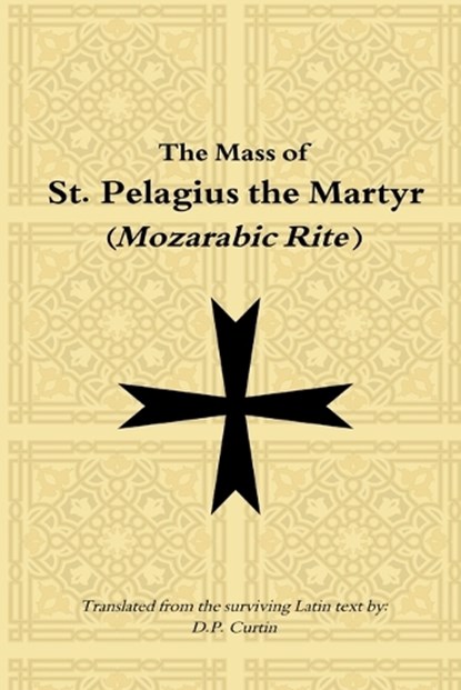 Mass of St. Pelagius the Martyr (Mozarabic Rite), D. P. Curtin - Paperback - 9798348265625