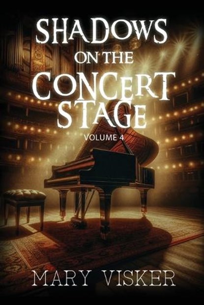 Shadows on the Concert Stage: Volume 4, Mary Visker - Paperback - 9798348269296