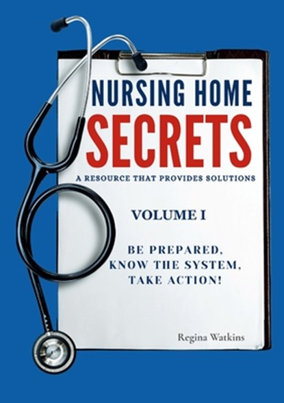 Nursing Home Secrets: A Resource that Provides Solutions, Regina Watkins - Paperback - 9798348320386